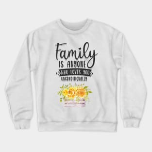 Family is anyone who loves unconditionally Crewneck Sweatshirt